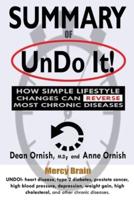 Summary of Undo It!: How Simple Lifestyle Changes Can Reverse Most Chronic Diseases: A Comprehensive Summary to the Book of Dean Ornish M.D.
