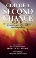 GOD OF A SECOND CHANCE: How to move on from your past and prepare for the next phase of your life by connecting with God