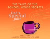 The Tales of the School House Secrets: Dad's Special Juice