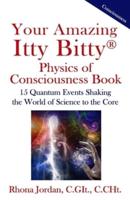 Your Amazing Itty Bitty Physics of Consciousness Book