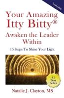 Your Amazing Itty Bitty®  Awaken the Leader Within Book: 15 Steps To Shine Your Light