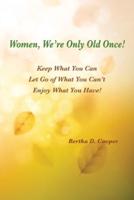 Women, We're Only Old Once