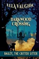 Darkwood Crossing: Bailey: The Critter Sitter