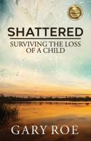 Shattered: Surviving the Loss of a Child