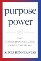 Purpose Power: How Mission-Driven Leaders Engage for Change