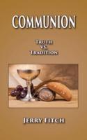 Communion: Truth vs. Tradition
