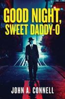 Good Night, Sweet Daddy-O: A Historical Crime Thriller