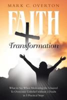 Faith Transformation: What to Say When Motivating the Unsaved to Overcome Unbelief without a Doubt in 5 Practical Steps