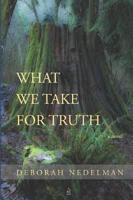 What We Take For Truth: A novel