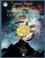 The Moon Saga:  How Dancing Turtle Captured the Moon