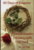 40 Days of Passion:  Toward Greater Intimacy with Your Lord