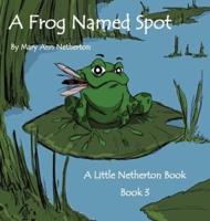 The Little Netherton Books:   A Frog Named Spot: Book 3