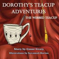 Dorothy's  Great Teacup Adventures:  The Webbed Tea Cup