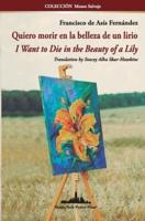 Quiero morir en la belleza de un lirio : I Want to Die in the Beauty of a Lily (Bilingual edition)