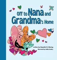 Off to Nana and Grandma's Home