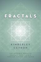FRACTALS: The Invisible World of Fractals Made Visible Through Theater and Dance