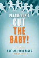 Please Don't Cut the Baby