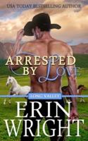 Arrested by Love: A Long Valley Romance Novel