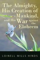 The Almighty, His Creation of Mankind, and His War against the Eloheem
