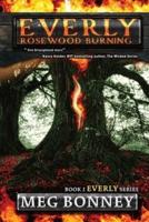 Rosewood Burning: Everly Series: Book 2