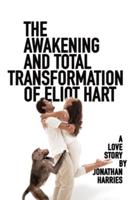 The Awakening and Total Transformation of Eliot Hart