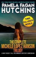 The Complete Michele Lopez Hanson Trilogy: A Three-Novel Romantic Mystery Compendium from the What Doesn't Kill You Series