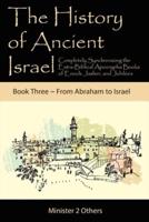 The History of Ancient Israel: Completely Synchronizing the Extra-Biblical Apocrypha Books of Enoch, Jasher, and Jubilees: Book 3 | From Abraham to Israel