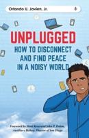 Unplugged: How to Disconnect and Find Peace in a Noisy World