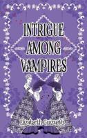 Intrigue Among Vampires
