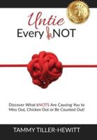Untie Every kNOT: Discover What kNOTS Are Causing You to Miss Out, Chicken Out or Be Counted Out!