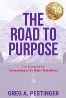 The Road to Purpose: The Roadmap for Overcoming Life's Major Transitions