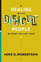 Dealing With Difficult People Without Killing Them