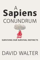 A Sapiens Conundrum: Surviving Our Survival Instincts