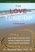 THE LOVE TUNE-UP: A 14-Day Course. How To Amp Up The Love That's Naturally Inside You To Enjoy Happy, Healthy Relationships
