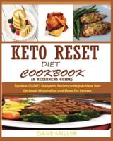 KETO-RESET DIET COOKBOOK (A BEGINNER'S GUIDE):: Top New 21 DAYS Ketogenic Recipes to Help Achieve Your Optimum Metabolism and Shred Fat Forever.