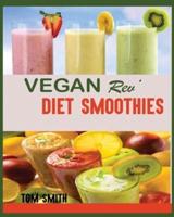 VEGAN REV' DIET SMOOTHIE:: The Twenty-Two Vegan Challenge: 50 Healthy and Delicious Vegan Diet Smoothie to Help You Lose Weight and Look Amazing