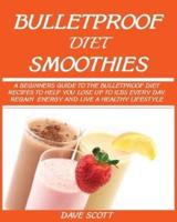 BULLETPROOF DIET SMOOTHIE:: A Beginner's Guide to the Bulletproof Diet: Recipes to help you Lose up to 1LBS Every Day, Regain Energy and Live a Healthy Lifestyle.
