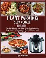 Plant Paradox Slow Cooker Cookbook:: Top 2018 Healthy and Easy Lectin Free Recipes to Help Reduce Inflammation, Prevent Disease and Lose Weight