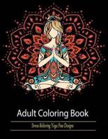 Adult Coloring Book: Stress Relieving Yoga Pose Designs