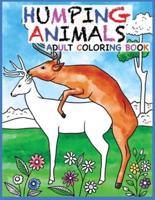 Humping Animals Adult Coloring Book Design: 30 Hilarious and Stress Relieving Animals gone Wild for your Coloring Pleasure (White Elephant Gift, Animal Lovers, Adult and Kid Coloring Book, Funny Gift....)