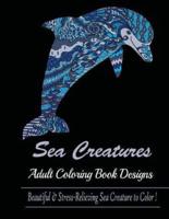 Sea Creature: Adult Coloring Book Designs (Sharks, Penguins, Crabs, Whales, Dolphins and much more)