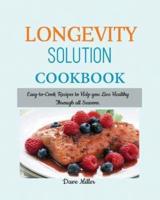 LONGEVITY Solution Cookbook: Easy-to-Cook Recipes to Help You Live Healthy Through all Seasons.