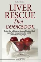 Liver Rescue Diet Cookbook: : Recipes that will help you sleep well, balance blood sugar, lower blood pressure, lose weight, and look and feel younger.