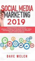 Social Media Marketing 2019: Secret Strategies to Become an Influencer of Millions on Facebook & other social Media and Advertise Yourself and Your Personal Brand