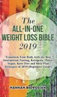 The All-in-One Weight Loss Bible 2019: Transform Your Body with the Best Intermittent Fasting, Ketogenic, Paleo, Vegan, Keto Diet and Meal Plan Strategies of 2019 (Beginners Guide)