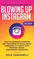 The Ultimate Beginners Guide to Blowing Up on Instagram in 2019: How to Leverage Attention and the Power of Social Media Marketing to Create Your Personal Brand (Influencer Strategies)