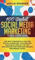 100 Secret Social Media Marketing Tricks for 2019: The Best Strategies & Tips for Digital Marketing, YouTube and Instagram Used by the Top Influencers and Personal Brands (Beginners Guide)