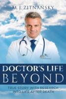 Doctor's  Life Beyond: True Story With Research Into Life After Death