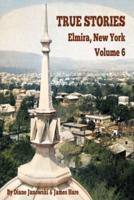 True Stories Elmira, New York Volume 6