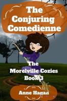 The Conjuring Comedienne : The Morelville Cozies - Book 3